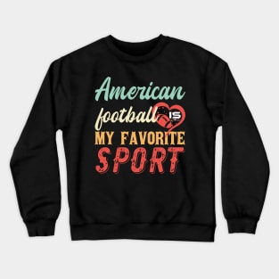 American Football Is My Favorite Sport Crewneck Sweatshirt